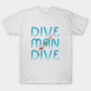 Dive Man Dive T-Shirt